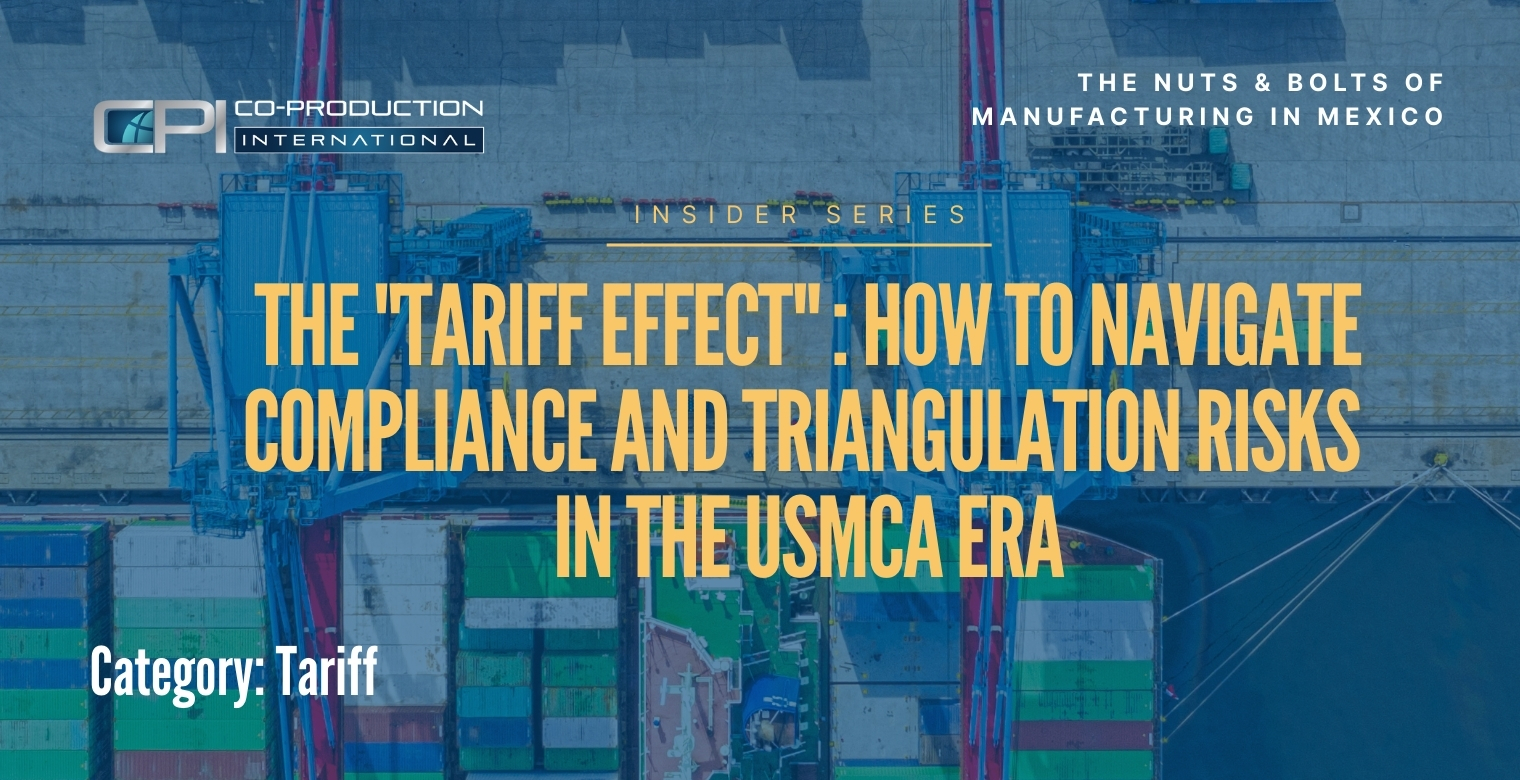 The "Tariff Effect": How to Navigate Compliance and Triangulation Risks in the USMCA Era